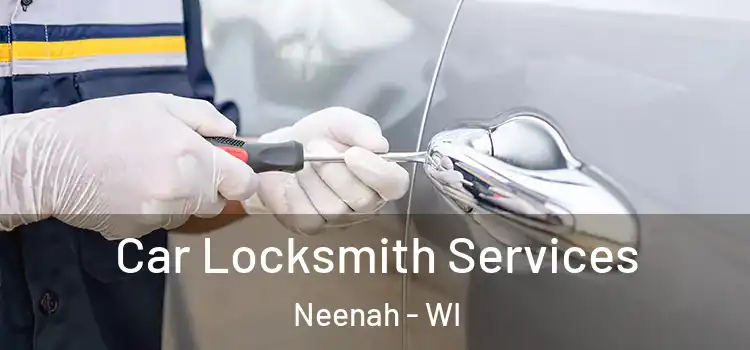  Car Locksmith Services Neenah - WI